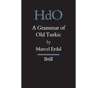 A Grammar of Old Turkic (Handbook of Oriental Studies: Pt.8 Uralic Studies & Central Asia): 3 (Handbook of Oriental Studies. Section 8 Uralic & Central Asi)