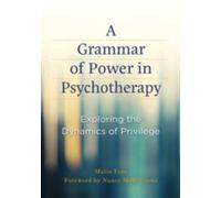 A Grammar of Power in Psychotherapy: Exploring the Dynamics of Privilege