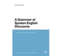 A Grammar of Spoken English Discourse: The Intonation of Increments: 2 (Continuum Studies in Theoretical Linguistics)