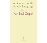 A Grammar of the Arabic Language: Translated From the German of Caspari, and Edited, With Numerous Additions and Corrections