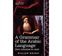 A Grammar of the Arabic Language (Two Volumes in One) (Cosimo Classics - Middle Eastern Literature)