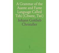 A Grammar of the Asante and Fante Language Called Tshi (Chwee, Twi): Based on the Akuapem Dialect, With Reference to the Other (Akan and Fante) Dialects