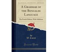 A Grammar of the Bengalee Language: The Fourth Edition, With Additions (Classic Reprint)