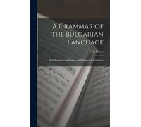 A Grammar of the Bulgarian Language : With Exercises and English and Bulgarian Vocabularies