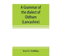 A grammar of the dialect of Oldham (Lancashire)