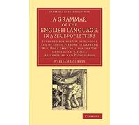 A Grammar of the English Language, in a Series of Letters: Intended for the Use of Schools and of Young Persons in General; But, More Especially for ... Library Collection - Literary Studies)