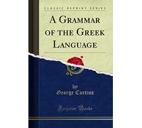 A Grammar of the Greek Language (Classic Reprint)