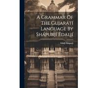 A Grammar Of The Gujarátí Language By Shápurjí Edaljí
