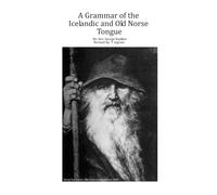 A Grammar of the Icelandic and Old Norse Tongue
