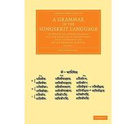 A Grammar of the Sungskrit Language: To Which Are Added Examples for the Exercise of the Student, and a Complete List of the Dhatoos or Roots: Volume ... Perspectives from the Royal Asiatic Society)