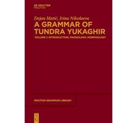 A Grammar of Tundra Yukaghir: Volume 1: Introduction, Phonology, Morphology (Mouton Grammar Library [MGL])