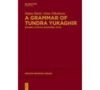 A Grammar of Tundra Yukaghir: Volume 2: Syntax, Discourse, Texts (Mouton Grammar Library [MGL])