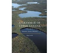 A Grammar of Upper Tanana, Volume 2: Semantics, Syntax, Discourse