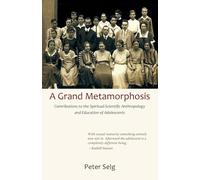 A Grand Metamorphosis: Contributions to the Spiritual-Scientific Anthropology and Education of Adolescents