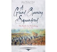 A Grand Opening Squandered: The Battle for Petersburg, June 6-18, 1864 (Emerging Civil War)