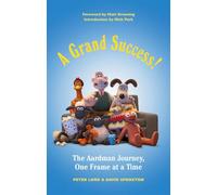 A Grand Success!: The Aardman Journey, One Frame at a Time