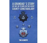 A Grandad's Story of His 30 years in the Kent County Constabulary