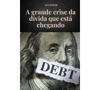 A GRANDE CRISE DA DÍVIDA QUE ESTÁ CHEGANDO: Causas e consequências económicas da próxima crise da dívida
