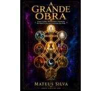 A GRANDE OBRA: Como Cabala, Hermetismo e Umbanda Revelam as Leis que Governam Sua Vida (Alma de Axé)