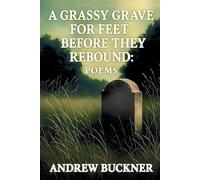 A Grassy Grave for Feet Before They Rebound: Poems