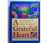 A Grateful Heart: Daily Blessings for the Evening Meal from Buddha to the "Beatles"