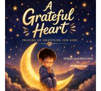 A Grateful Heart: Prayers of Gratitude for Kids (Prayers for Little Hearts)