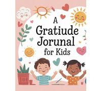 A Gratitude Journal for Kids: Daily Prompts to Boost Positivity, Mindfulness & Self-Esteem (Ages 5-10)”