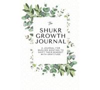 A Gratitude Journal for Muslim Women - Quran Quotes, Daily Dua & Reflections.: 28 Days of Journalling. Daily Shukr, Dhikr with Prompts