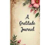 A Gratitude Journal: Mindful Moments to Nurture Joy and Self-Love