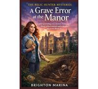 A GRAVE ERROR AT THE MANOR: A pulse-pounding cozy mystery featuring a sharp-witted restorer and a decades-old secret (Book 1) (The Relic Hunter Mysteries)