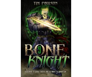 A Grave Threat and Ultimate Illumination: A LitRPG Fantasy Adventure: 9 (Bone Knight)