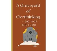 A Graveyard of Overthinking - Do Not Disturb.: Funny Gift Notebook Journal for Overthinking people