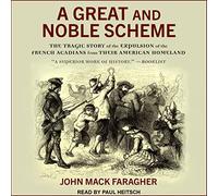 A Great and Noble Scheme: The Tragic Story of the Expulsion of the French Acadians from Their American Homeland