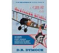 A Great and Restless Spirit: the incredible true story of Harry Hawker-Australian test pilot, aircraft designer, racing car driver, speedboat racer, world-beater
