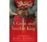 A Great and Terrible King - Edward I and the Forging of Britain
