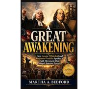 A GREAT AWAKENING: How George Whitefield and Benjamin Franklin Sparked a Faith Movement That Changed America Forever.