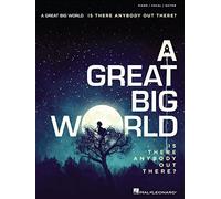 A Great Big World: Is There Anybody Out There?