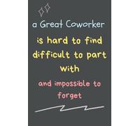 A Great Coworker is hard to find difficult to part with and impossible to forget: funny coworker notebook| colleague funny saying goodbye.