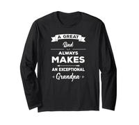 A Great Dad Always Makes an Exceptional Grandpa Long Sleeve T-Shirt