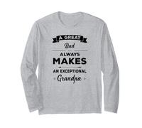 A Great Dad Always Makes an Exceptional Grandpa Long Sleeve T-Shirt