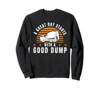 A Great Day Starts With A Good Dump - Concrete Truck Sweatshirt
