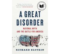 A Great Disorder: National Myth and the Battle for America
