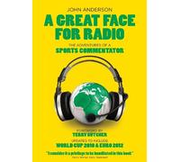 A Great Face for Radio: The Adventures of a Sports Commentator