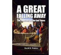 A Great Falling Away: The Apostasy of the End Times