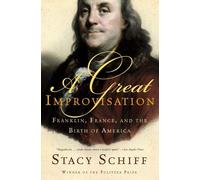 [(A Great Improvisation: Franklin, France, and the Birth of America)] [Author: Stacy Schiff] published on (January, 2006)