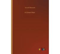 Arnold Bennett A Great Man Paperback Book Arnold Bennett Multicolor