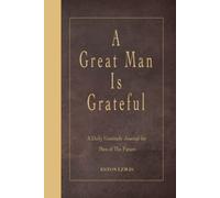 A Great Man Is Grateful: A Daily Gratitude Journal for Men of the Future