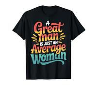 A Great Man is Just an Average Woman Witty Women - T-Shirt