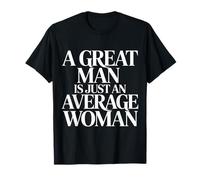 A Great Man is Just an Average Woman Witty Women - T-Shirt