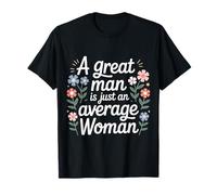 A Great Man is Just an Average Woman Witty Women - T-Shirt